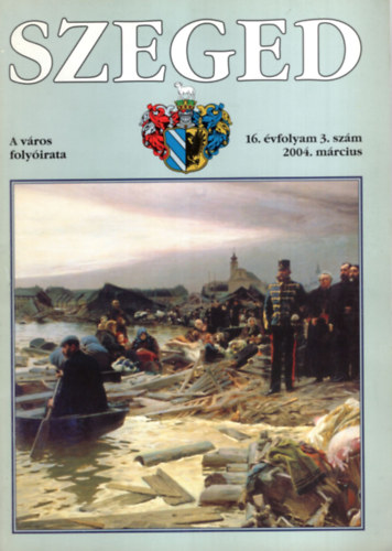 Tandi Lajos (szerk.) - SZEGED. A város folyóirata. 16. évfolyam, 3. szám, 2004. november.
