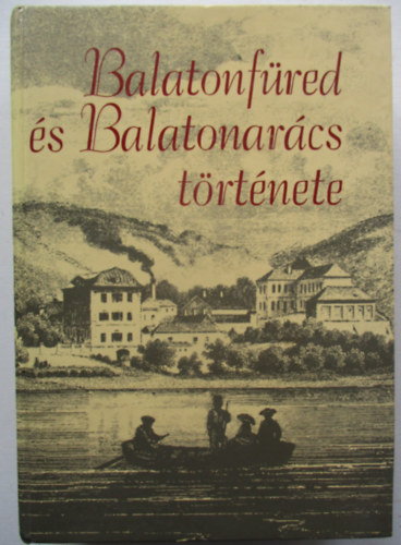 Lichtneckert Andr�s  (szerk.) - Balatonf�red �s Balatonar�cs t�rt�nete