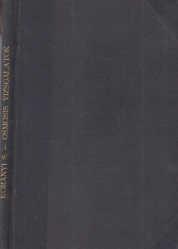 Kor�nyi S�ndor Dr. - Az �llati folyad�kok osmosis-nyom�s�nak �lettani viszonyaira �s k�ros elt�r�seire vonatkoz� vizsg�latok