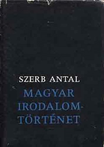 Szerb Antal - Magyar irodalom t�rt�net (Hatodik kiad�s.)