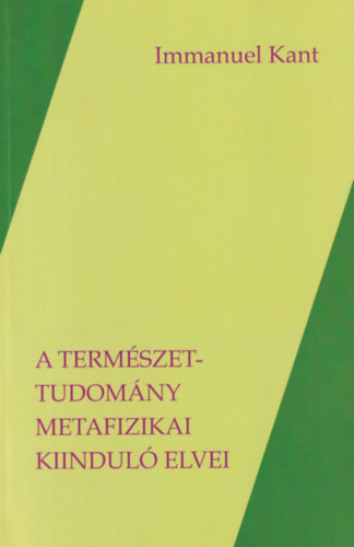 Immanuel Kant - A természettudomány metafizikai kiinduló elvei