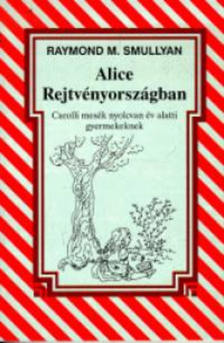 Raymond Smullyan - Alice Rejtvnyorszgban