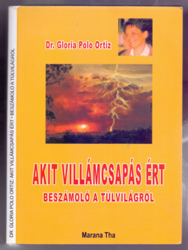 Dr. Gloria Polo Ortiz - Akit villámcsapás ért - Beszámoló a túlvilágról (2 kiadás)