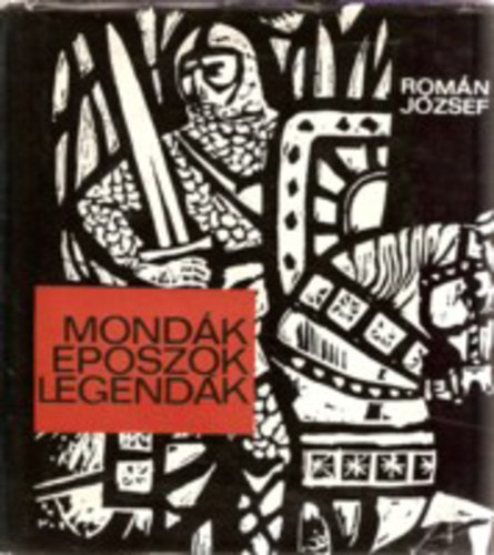 Román József - Mondák, eposzok, legendák