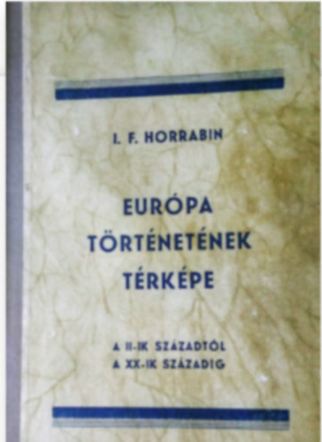 J. F. Horrabin - Eur�pa t�rt�net�nek t�rk�pe