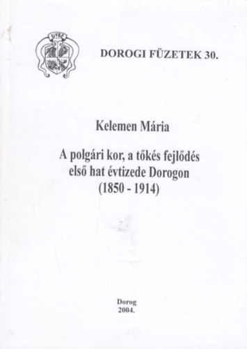 Kelemen Mria - A polgri kor, a tks fejlds els hat vtizede Dorogon (1850-1914)