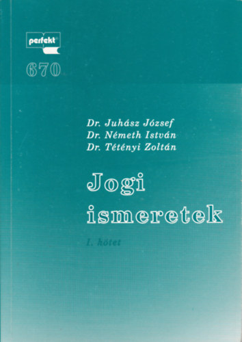 Dr. Juhsz J. Dr. Nmeth I. Dr. Ttnyi Z. - Jogi ismeretek I-II.