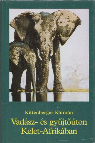 Kittenberger Klmn - Vadsz- s gyjtton Kelet-Afrikban