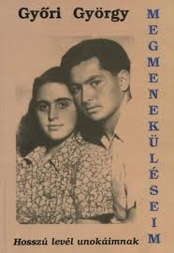 Gy�ri Gy�rgy - Megmenek�l�seim - Hossz� lev�l unok�imnak