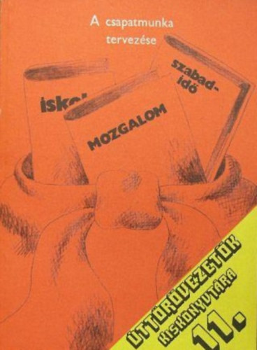A csapatmunka tervezése Úttörővezetők Kiskönyvtára 11.