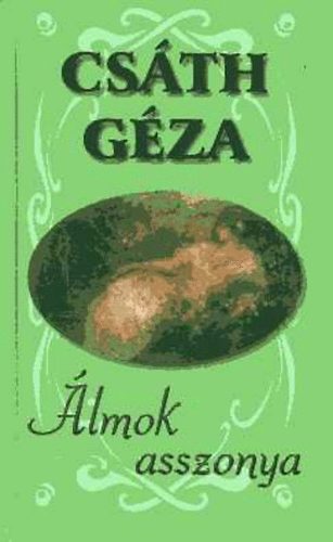 Szerz� Cs�th G�za Szerkeszt� Hunyadi Csaba - �lmok asszonya (Gul�csy Lajos "Kereveten fekv� n�" c. festm�ny�vel illusztr�lva)
