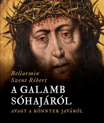 Bellarminszent R�bert - A galamb s�haj�r�l, avagy a k�nnyek jav�r�l