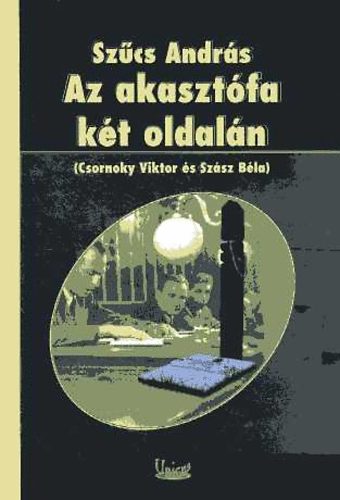 Szcs Andrs - Az akasztfa kt oldaln (Csornoky Viktor s Szsz Bla)