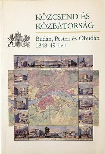 Czaga Viktória - Közcsend és közbátorság Budán, Pesten és Óbudán 1848-49-ben