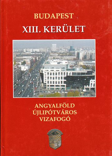 Sas György; Gellért Lajos szerk. - Budapest XIII. kerület - Angyalföl, Újlipótváros, Vizafogó