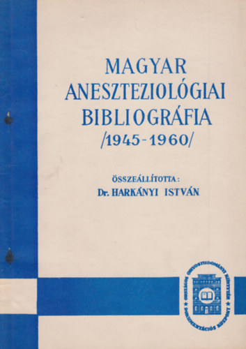 Dr. Hark�nyi Istv�n  (�ssze�ll.) - Magyar aneszteziol�giai bibliogr�fia 1945-1960