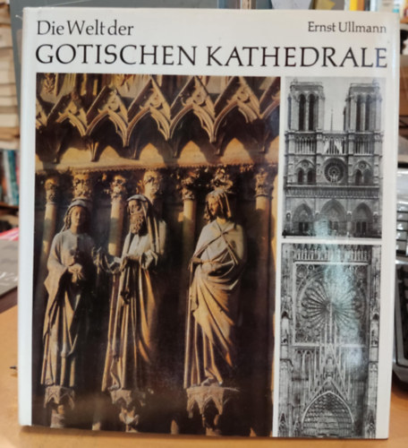 Werner Neumeister Ernst Ullmann - Die Welt der Gotischen Kathedrale