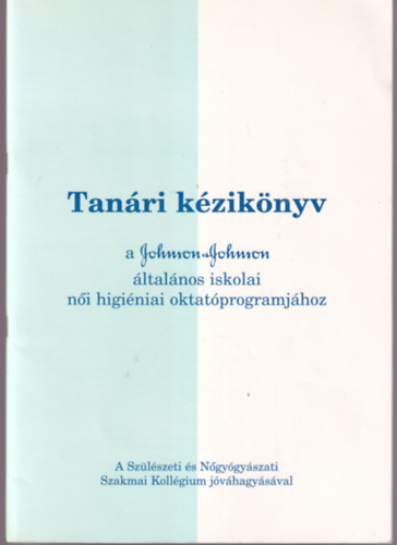 Prof. Dr. Papp Zoltán - Tanári kézikönyv a Johnson & Johnson általános iskolai női higiéniai oktatóprogramjához