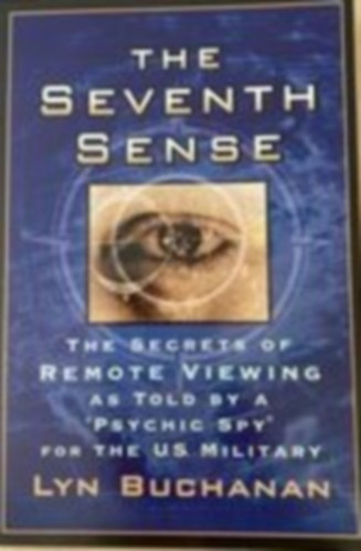 Lyn Buchanan - The seventh sense - the secrets of remote viewing as told by a "psychic spy" for the U.S. military