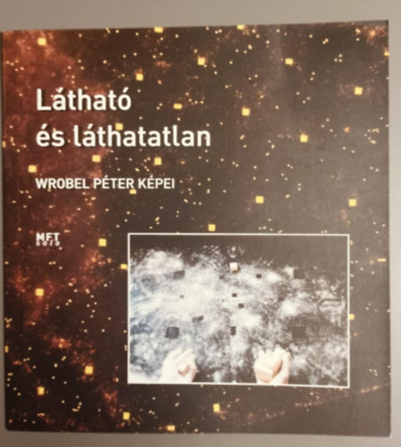 Wrobel Péter - Látható és láthatatlan - Wrobel Péter képei Dedikált!!