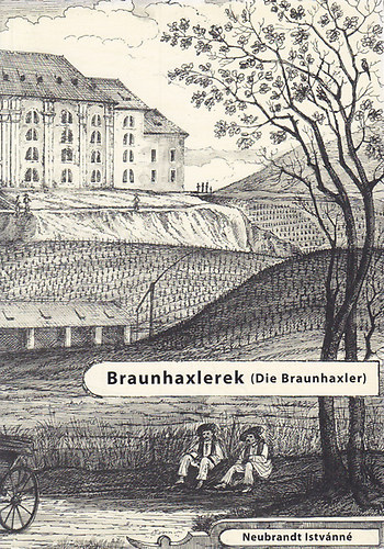 Olga Neubrandt Neubrandt Istvánné - Braunhaxlerek - Die Braunhaxler (Magyar - Német)
