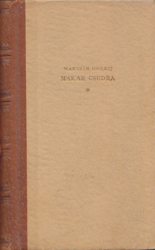 Makszim Gorkij - Makar Csudra s ms elbeszlsek