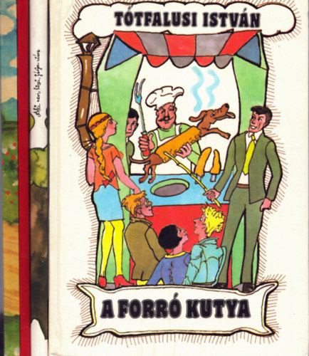 T�tfalusi Istv�n, V�gh Gy�rgy, Elzbieta Burakowska - 4 db mesek�nyv: A forr� kutya - K�ptelen k�pes abc - Akinem hiszi, j�rjon ut�na - Nem k�nny� kuty�nak lenni