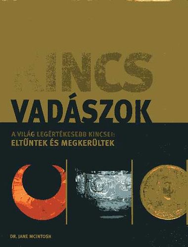 Dr. Jane Mcintosh - Kincsvadászok - A világ legértékesebb kincsei: eltűntek és megkerültek