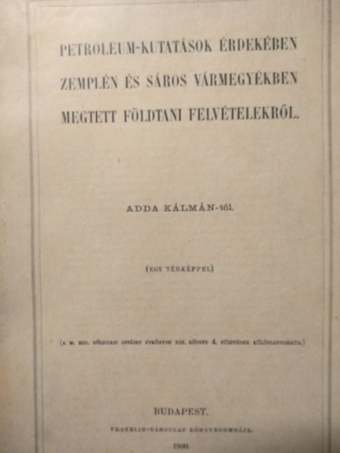Adda Klmn - Petroleum-kutatsok rdekben Zempln s Sros vrmegykben megtett fldtani felvtelekrl