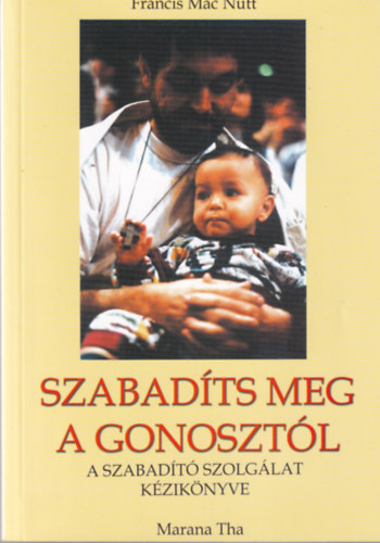 Francis Mac Nutt - Szabadts meg a gonosztl  - A szabadt szolglat kziknyve