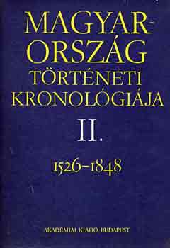 Benda K�lm�n  (f�szerk.) - Magyarorsz�g t�rt�neti kronol�gi�ja 1526-1848 II.