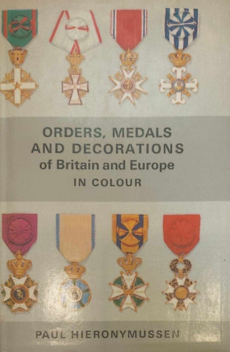 Paul Hieronymussen - Orders, Medals and Decorations of Britain and Europe in Colour (Medlok s kitntetsek - angol nyelv)