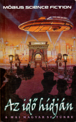 Bog�ti- Nemere- Nemes- Szepes- D�v�nyi... - Az id� h�dj�n- A mai magyar SF t�kre