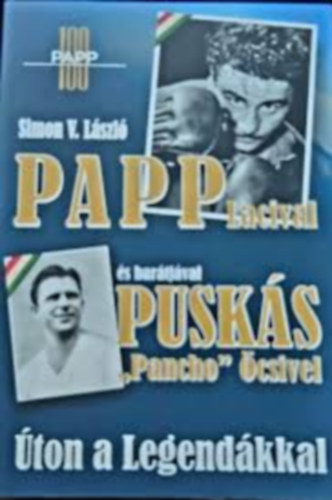 Simon V. L�szl� - Papp Lacival �s bar�tj�val Pusk�s "Pancho" �csivel - �ton a legend�kkal