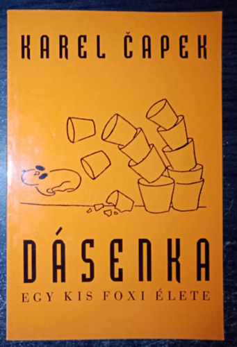 Majoros Sándor Karel Čapek (Szerk.), Nádass József (ford.) - Dásenka - Egy kis Foxi élete (Rólam van szó, azaz Dásenkáról egy kis foxiról. Az ő megbízásából rajzolta, fényképezte és elmondja Karel Čapek)
