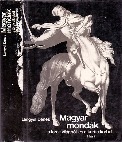 Lengyel D�nes - Magyar mond�k a t�r�k vil�gb�l �s a kuruc korb�l