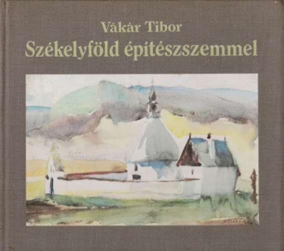 V�k�r Tibor. - Sz�kelyf�ld �p�t�szszemmel (magyar/n�met/angol nyelven)