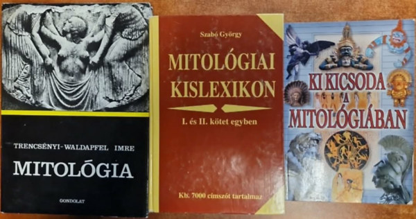 Trencs�nyi-Waldapfel Imre Szab� Gy�rgy - 3db Mitol�gia:Mitol�gia;Ki kicsoda a mitol�gi�ban,Mitol�giai kislexikon I-II