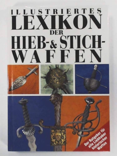 Illustriertes Lexikon der Hieb- und Stichwaffen ("Vg- s szrfegyverek illusztrlt lexikona" nmet nyelven)