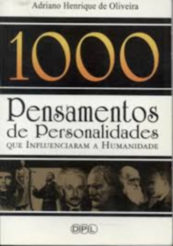 Adriano Henrique de Oliveira - 1000 Pensamentos de Personalidades que Influenciaram a Humanidade