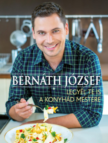 Bernth Jzsef - Legyl te is a konyhd mestere