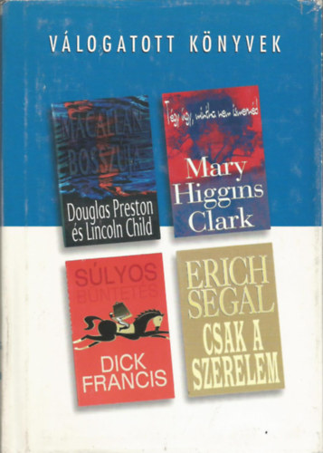 Clark, Francis, Segal Preston s Child - Reader's digest Vlogatott knyvek, Marcallan bosszja, Tgy gy, mintha nem ismernd, Slyos bntetsCsak a szerelem