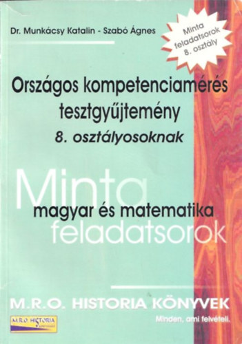 Dr. Szab� �gnes Munk�csy Katalin - Magyar �s matematika minta feladatsorok (Orsz�gos kompetenciam�r�s tesztgy�jtem�ny 8. oszt�lyosoknak)