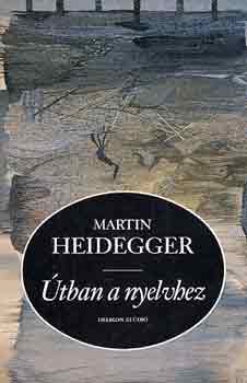 Martin Heidegger - tban a nyelvhez