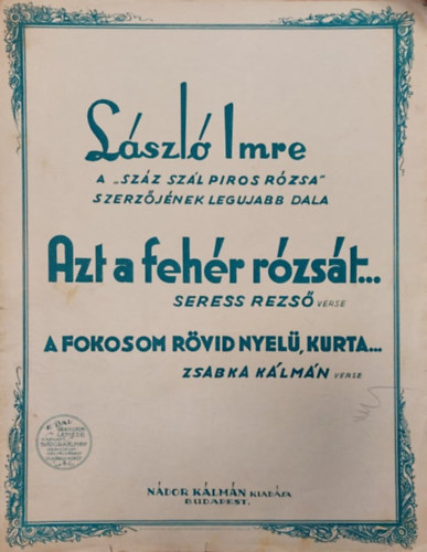 Seress Rezs, Zsaba Klmn Lszl Imre - Azt a fehr rzst...- A fokosom rvidnyel,kurta...(kotta)