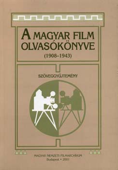 szerk.: Khti Zsolt - A magyar film olvasknyve (1908-1943) - Szveggyjtemny