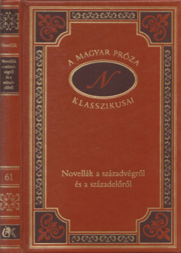Novellk a szzadvgrl s a szzadelrl (A magyar prza klasszikusai 61.)
