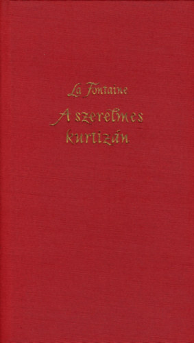 Jean De La Fontaine - A szerelmes kurtizán - Válogatott széphistóriák (Győry Miklós illusztrációival)