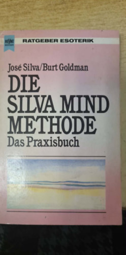 José Silva - Die Silva mind methode Das Praxisbuch (A Silva-féle tudatmódszer: Gyakorlati útmutató német nyelven)