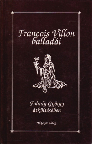 Francois Villon - Francois Villon balladi Faludy Gyrgy tkltsben